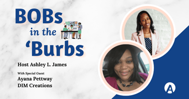 Meet Ayana Pettway of DIM Creations on the third episode of BOBs in the 'Burbs.